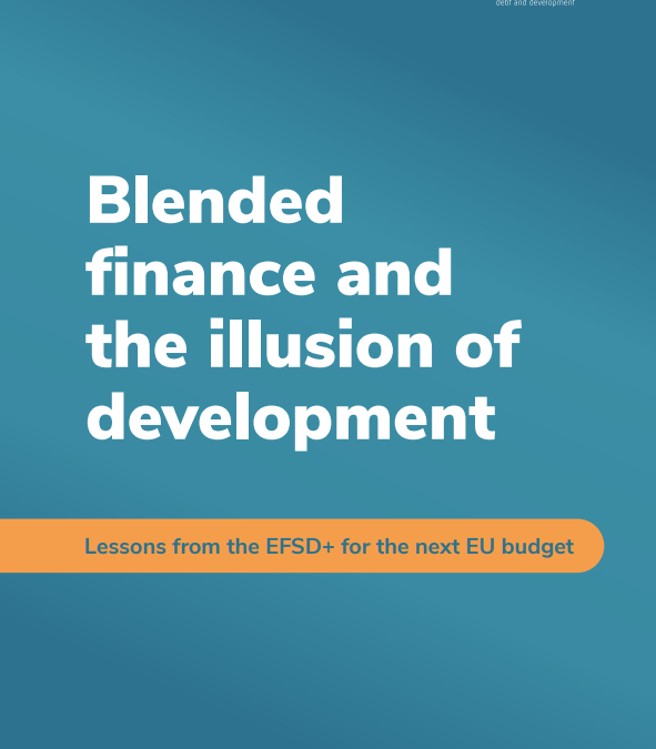 Blended finance and the illusion of development: Lessons from the EFSD+ for the next EU budget